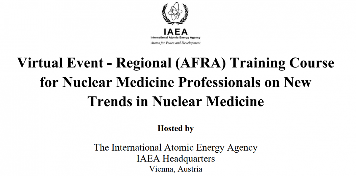 VIRTUAL EVENT – REGIONAL (AFRA) TRAINING COURSE FOR NUCLEAR MEDICINE PROFESSIONALS ON NEW TRENDS IN NUCLEAR MEDICINE